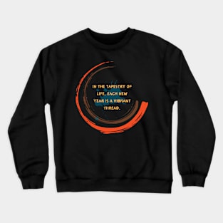 In the tapestry of life, each new year is a vibrant thread. Crewneck Sweatshirt